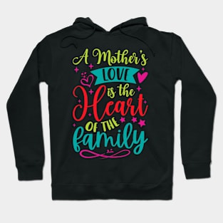 A Mother’s Love Is The Heart Of The Family Hoodie